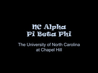 NC Alpha Pi Beta Phi The University of North Carolina at Chapel Hill 