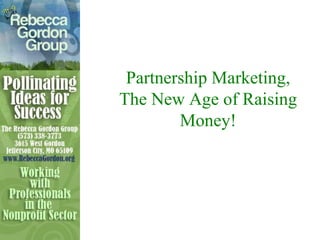 Partnership Marketing, The New Age of Raising Money! 