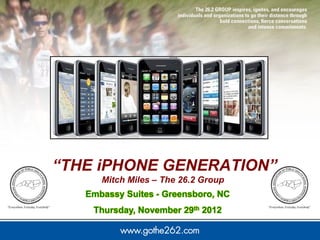 “THE iPHONE GENERATION”
     Mitch Miles – The 26.2 Group
 