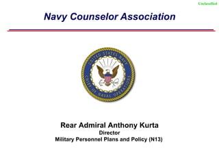 Navy Counselor Association Rear Admiral Anthony Kurta Director Military Personnel Plans and Policy (N13)  