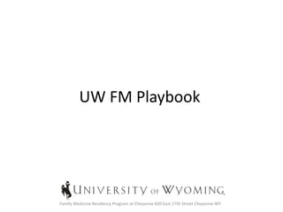 UW FM Playbook
Family Medicine Residency Program at Cheyenne 820 East 17th Street Cheyenne WY
 