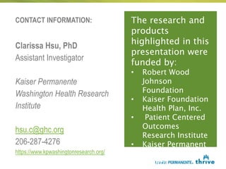 CONTACT INFORMATION:
Clarissa Hsu, PhD
Assistant Investigator
Kaiser Permanente
Washington Health Research
Institute
hsu.c...