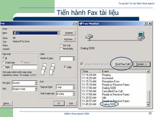Trung tâm Tin học Bách Khoa Aptech
@Bách Khoa Aptech 2004 31
Tiến hành Fax tài liệu
 