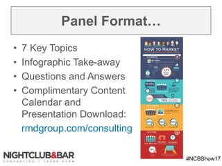 #NCBShow17
Panel Format…
• 7 Key Topics
• Infographic Take-away
• Questions and Answers
• Complimentary Content
Calendar and
Presentation Download:
rmdgroup.com/consulting
 