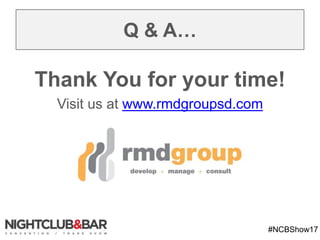 #NCBShow17
Q & A…
Thank You for your time!
Visit us at www.rmdgroupsd.com
 