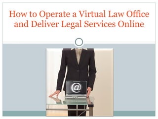 How to Operate a Virtual Law Office and Deliver Legal Services Online 