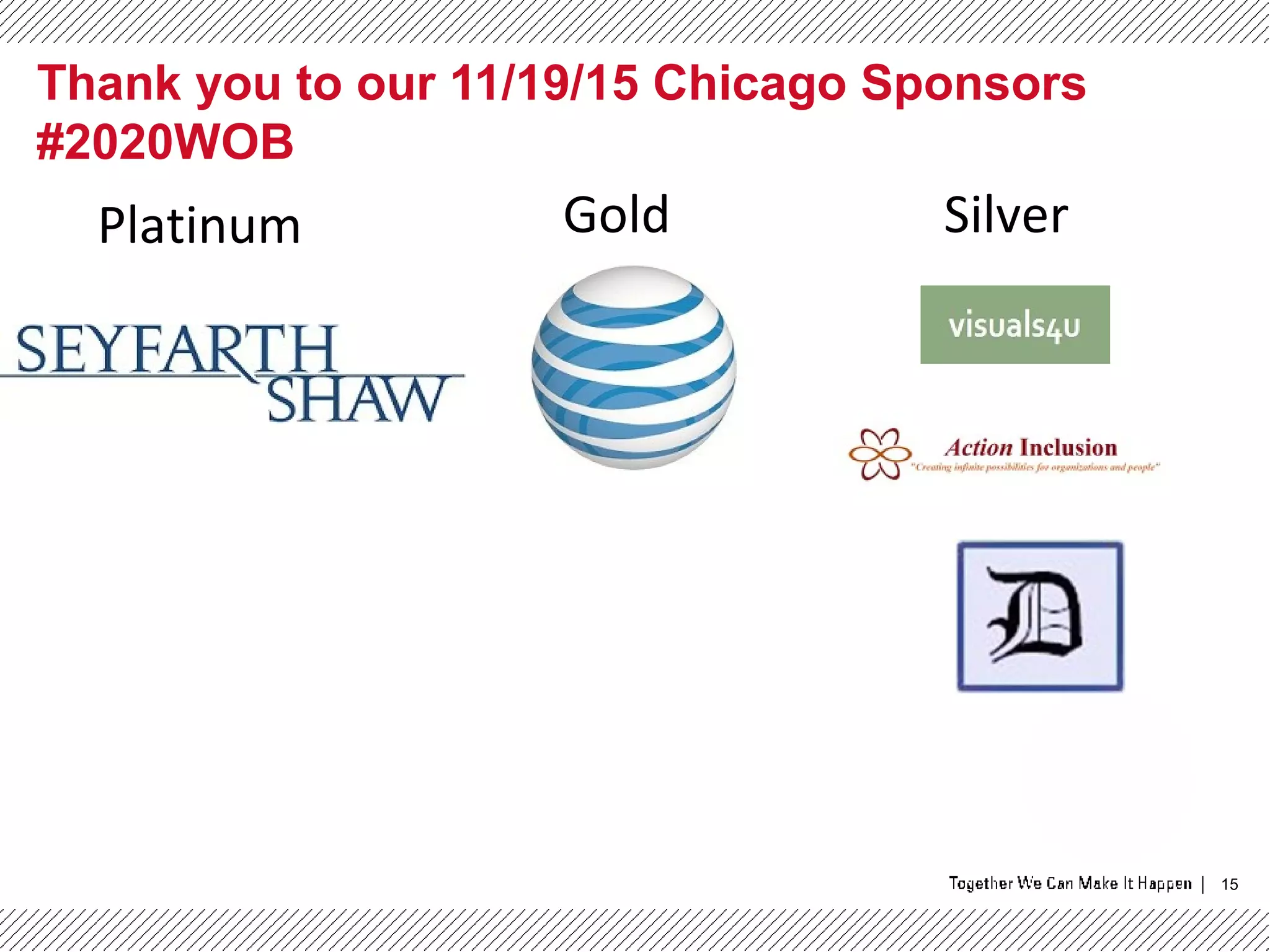 15
Thank you to our 11/19/15 Chicago Sponsors
#2020WOB
Platinum Gold Silver
 
