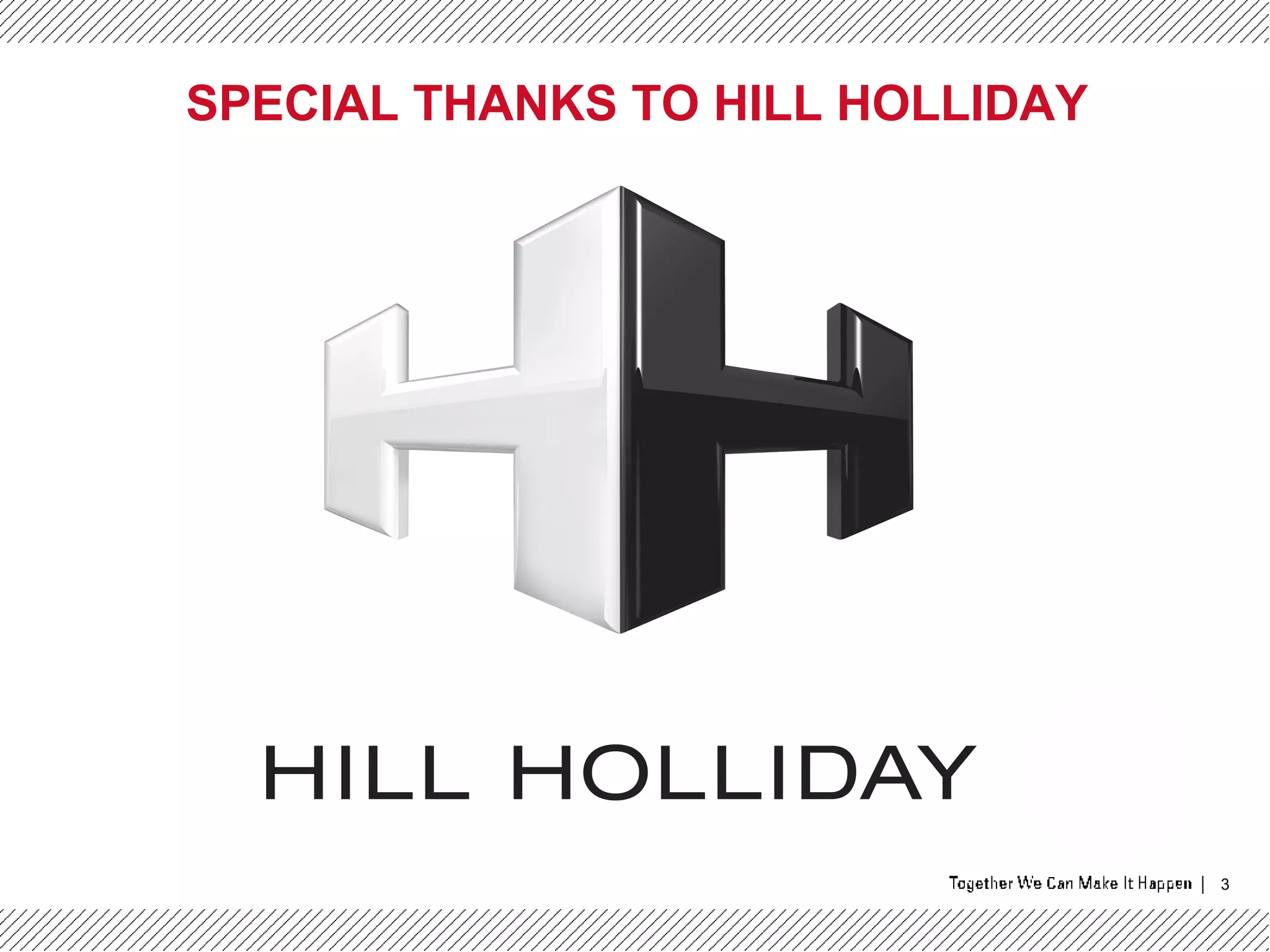3
SPECIAL THANKS TO HILL HOLLIDAY
 