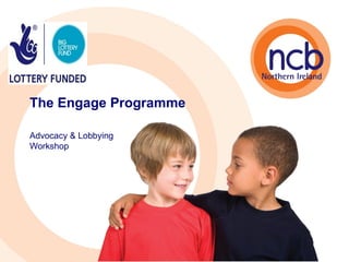 The Engage Programme

Advocacy & Lobbying
Workshop
 