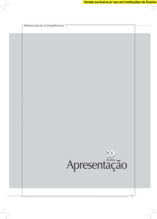 Apresentação
Referencial de Competências
19
Versão exclusiva p/ uso em Instituções de Ensino
 