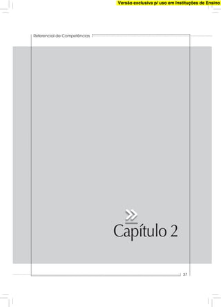 Capítulo 2
Referencial de Competências
37
Versão exclusiva p/ uso em Instituções de Ensino
 