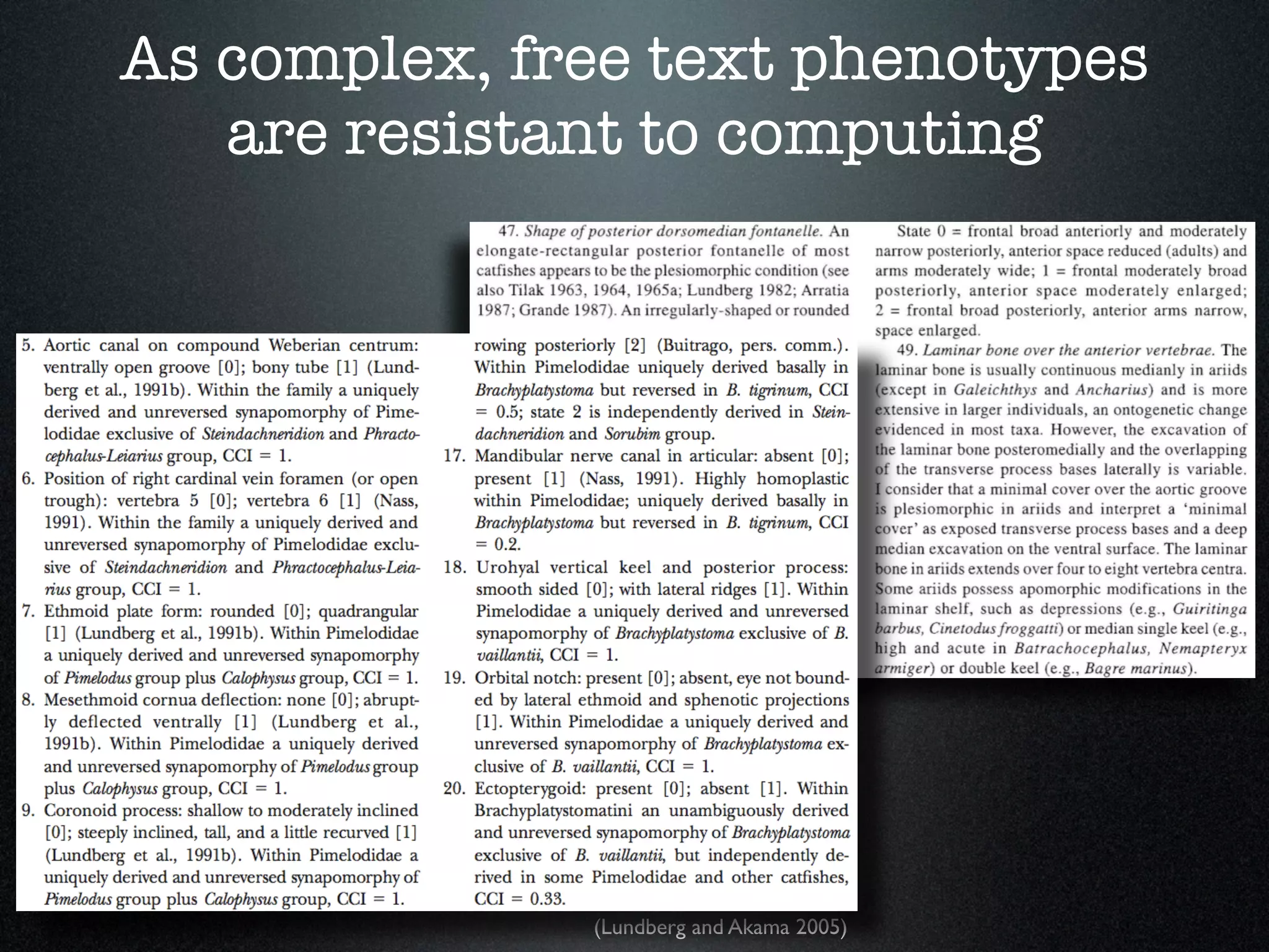 As complex, free text phenotypes
   are resistant to computing




              (Lundberg and Akama 2005)
 