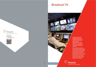 Titolo da
Broadcast TV

inserire
in questo box.

Via Tiburtina, 965
00156 Rome (Italy)
Ph. +39 06 40791
Fax +39 06 40796040

TELESPAZIO HAS BEEN
PROVIDING SATELLITE
BROADCASTING SERVICES
SINCE 1960, OFFERING TO
INTERNATIONAL
BROADCASTERS A WIDE
RANGE OF TAILOR-MADE
SOLUTIONS FOR DIRECT TO
HOME AND DISTRIBUTION
SERVICES.

tv.services@telespazio.com
www.telespazio.com

Communication 03/2013

On own digital platforms, Telespazio
manages more than 100 television, radio
and multimedia signals which are received
at its teleports from contribution satellites
and terrestrial links or directly originated
from local playout systems. Telespazio
provides broadcasting services over
Central/Eastern Europe and MENA Countries
(Eutelsat Hot Bird 13° East) as well as over
North, South America Africa and Asia.
In addition to services provided on own
digital platforms, Telespazio is currently
up-linking more than 350 television
channels for Italian broadcasters.

 