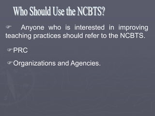  Anyone who is interested in improving
teaching practices should refer to the NCBTS.

PRC
Organizations and Agencies.
 
