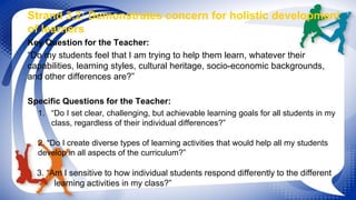 Strand 3.2: Demonstrates concern for holistic development 
of learners 
Key Question for the Teacher: 
“Do my students fee...