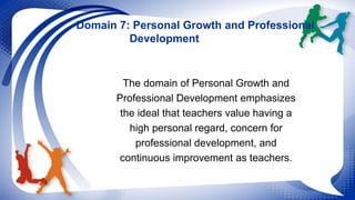 Domain 7: Personal Growth and Professional 
Development 
The domain of Personal Growth and 
Professional Development empha...