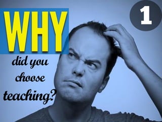 did you
choose
teaching?
 