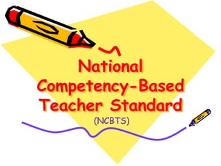 National 
Competency-Based 
Teacher Standard 
(NCBTS) 
 