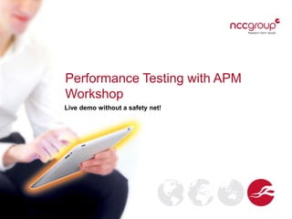 Performance Testing with APM
Workshop
Live demo without a safety net!

 