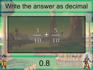 Write the answer as decimal
0.8
 