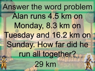Answer the word problem
29 km
 