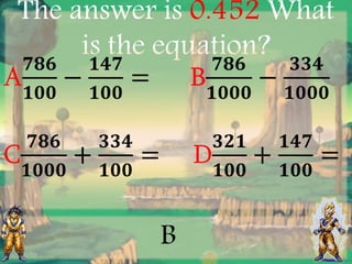 The answer is 0.452 What
is the equation?
B
 
