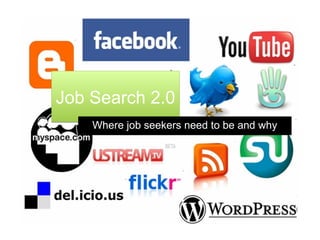 Job Search 2.0
    Where job seekers need to be and why
 
