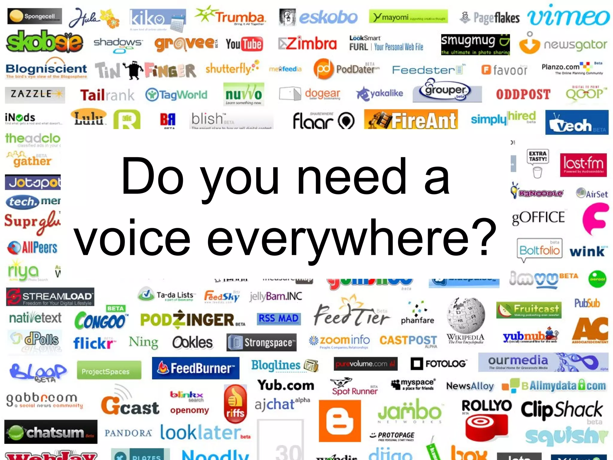 Do you need a
voice everywhere?
 