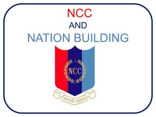 NCC
AND
NATION BUILDING
 