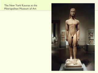 The New York Kouros at the
Metropolitan Museum of Art
 