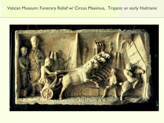 Vatican Museum: Funerary Relief w/ Circus Maximus, Trajanic or early Hadrianic
 