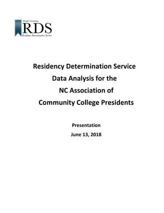 Residency Determination Service
Data Analysis for the
NC Association of
Community College Presidents
Presentation
June 13, 2018
 