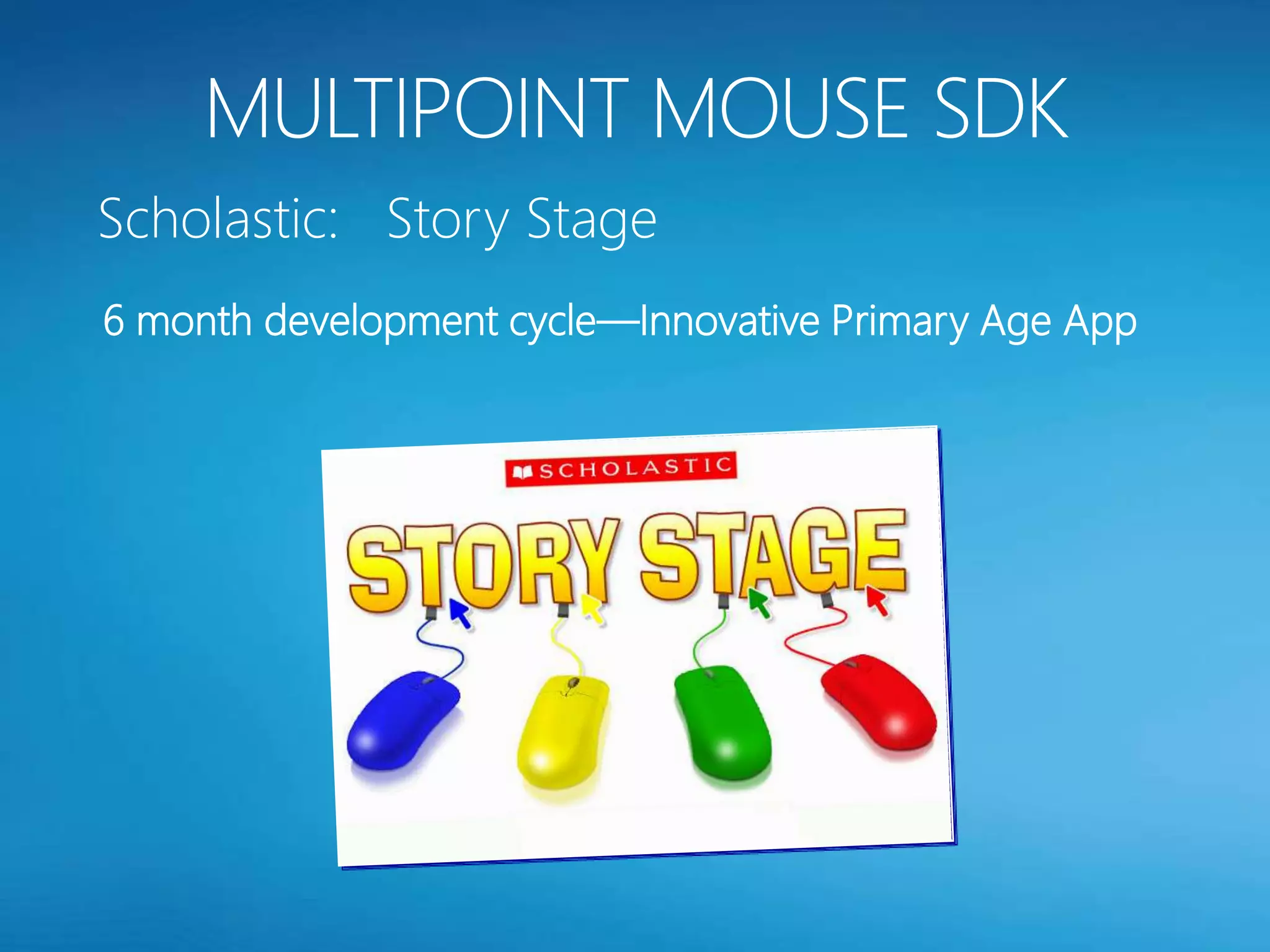 Scholastic: Story Stage
6 month development cycle—Innovative Primary Age App
 