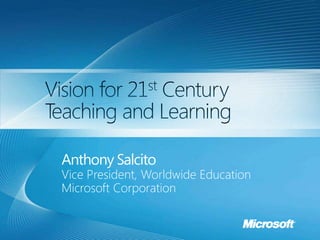 Anthony Salcito
Vice President, Worldwide Education
Microsoft Corporation
 