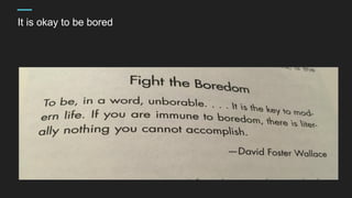 It is okay to be bored
 