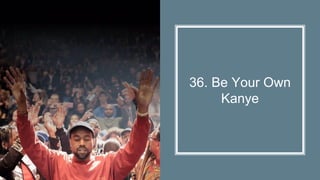36. Be Your Own
Kanye
 