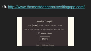 19. http://www.themostdangerouswritingapp.com/
 