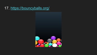 17. https://bouncyballs.org/
 