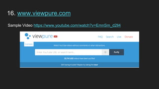 16. www.viewpure.com
Sample Video https://www.youtube.com/watch?v=EmnSm_d2ll4
 