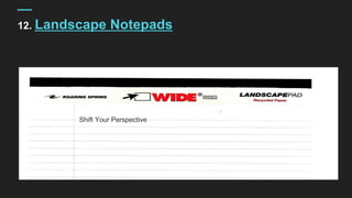 12. Landscape Notepads
Shift Your Perspective
 