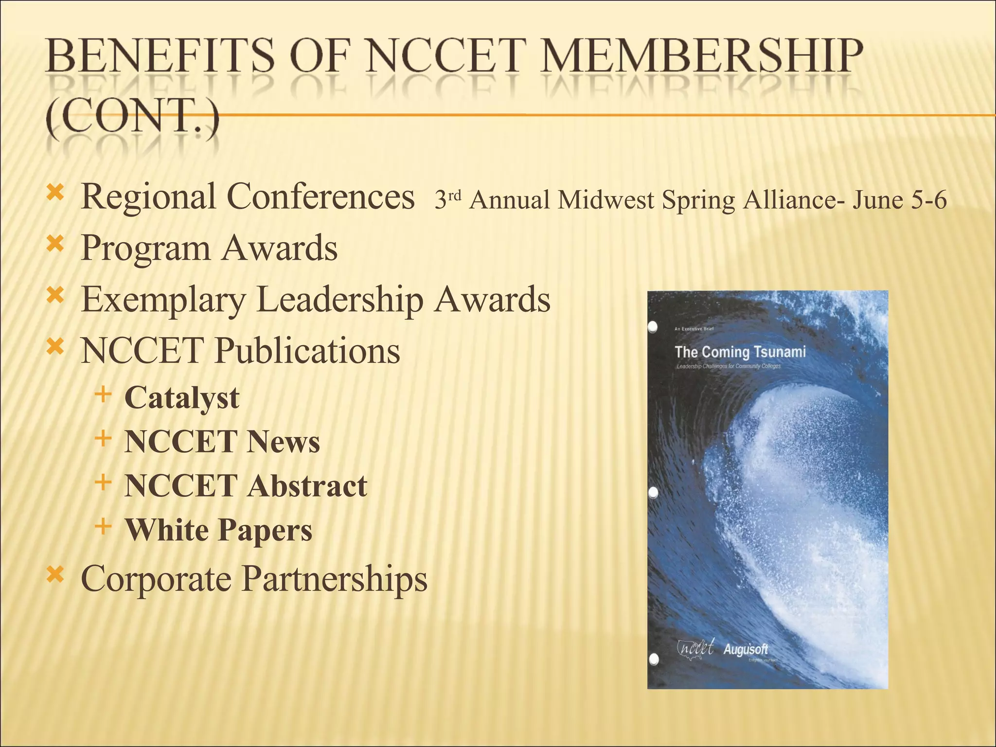 Regional Conferences  3 rd  Annual Midwest Spring Alliance- June 5-6 Program Awards Exemplary Leadership Awards NCCET Publications Catalyst NCCET News NCCET Abstract White Papers  Corporate Partnerships 