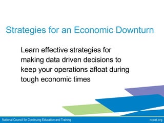Strategies for an Economic Downturn Learn effective strategies for making data driven decisions to keep your operations afloat during tough economic times 