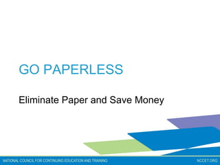 GO PAPERLESS Eliminate Paper and Save Money 
