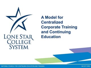 A Model for
Centralized
Corporate Training
and Continuing
Education
 