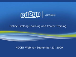 Online Lifelong Learning and Career Training NCCET Webinar September 23, 2009 