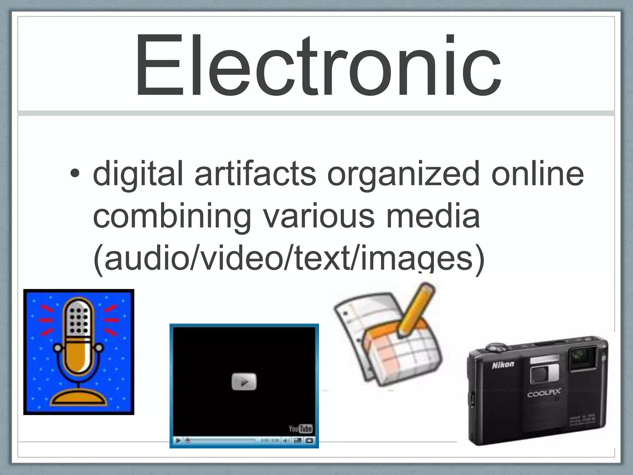 Electronicdigital artifacts organized online combining various media (audio/video/text/images)