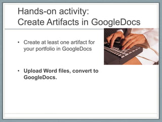 CreatingePortfolioswith GoogleAppsStorage = Google DocsReflective Journal = Blogger or Google Sites Announcements page type Presentation =Google Sites 