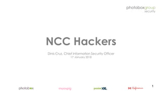 NCC Hackers
Dinis Cruz, Chief Information Security Officer
17 January 2018
1
 
