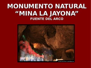 MONUMENTO NATURAL “MINA LA JAYONA” FUENTE DEL ARCO 