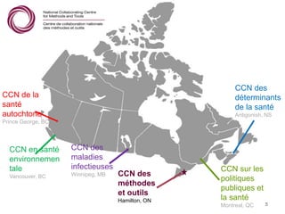 CCN des
maladies
infectieuses
Winnipeg, MB CCN des
méthodes
et outils
Hamilton, ON
CCN sur les
politiques
publiques et
la ...
